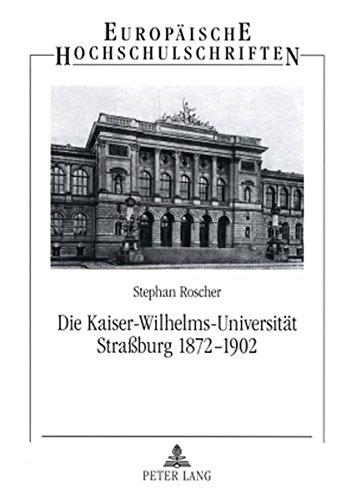 Die Kaiser-Wilhelms-Universität Strassburg 1872-1902