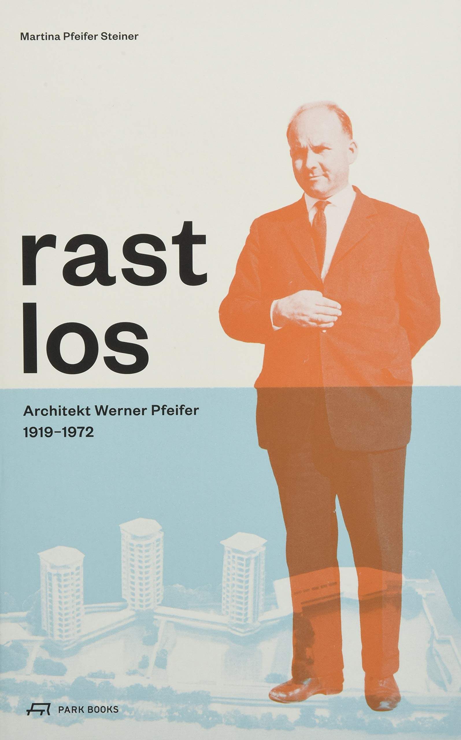 Rastlos: Architekt Werner Pfeifer 1919–1972