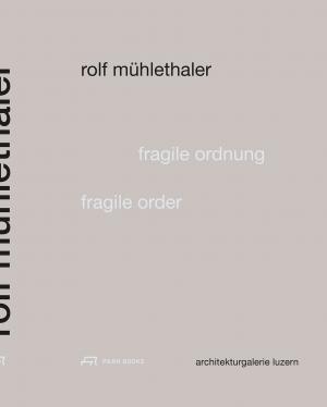 Rolf Mühlethaler - Fragile Ordnung